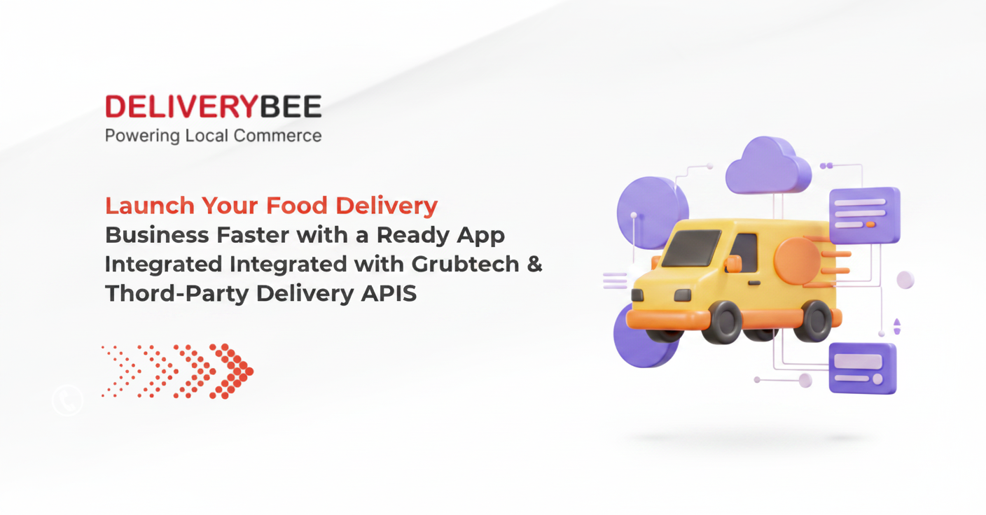 Launch Your Food Delivery Business Faster with a Ready App Integrated with Grubtech & Third-Party Delivery APIs